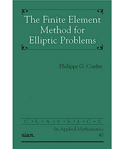 The Finite Element Method for Elliptic Problems: 40 (Classics in Applied Mathematics, Series Number 40)