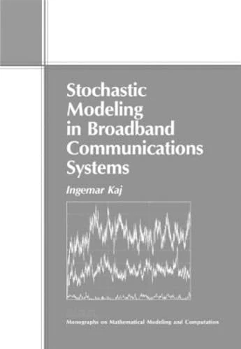 Stochastic Modeling in Broadband Communications Systems (Monographs on Mathematical Modeling and Computation): 8 (Monographs on Mathematical Modeling and Computation, Series Number 8)
