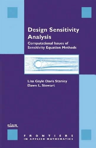 Design Sensitivity Analysis: Computational Issues of Sensitivity Equation Methods: 25 (Frontiers in Applied Mathematics, Series Number 25)