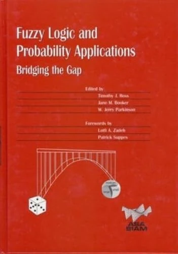 Fuzzy Logic and Probability Applications: Bridging the Gap (ASA-SIAM Series on Statistics and Applied Probability): 11 (ASA-SIAM Series on Statistics and Applied Probability, Series Number 11)