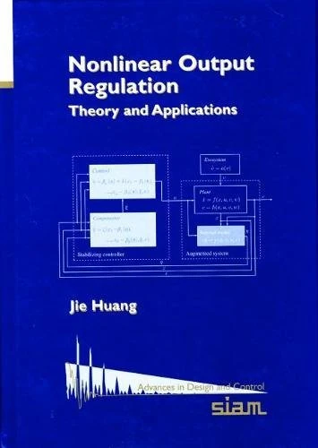 Nonlinear Output Regulation: Theory and Applications (Advances in Design and Control): 8