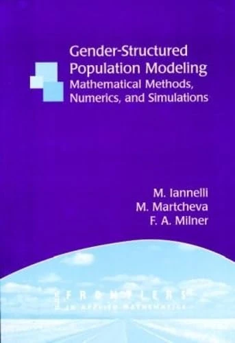 Gender-structured Population Modeling: Mathematical Methods, Numerics, and Simulations (Frontiers in Applied Mathematics): 31 (Frontiers in Applied Mathematics, Series Number 31)