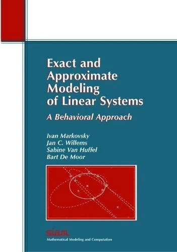 Exact and Approximate Modeling of Linear Systems: A Behavioral Approach: 11 (Monographs on Mathematical Modeling and Computation, Series Number 11)