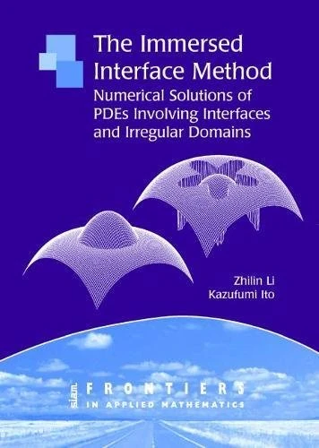 The Immersed Interface Method: Numerical Solutions of PDEs Involving Interfaces and Irregular Domains: 33 (Frontiers in Applied Mathematics, Series Number 33)