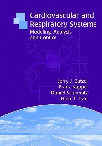 Cardiovascular and Respiratory Systems: Modeling, Analysis, and Control (Frontiers in Applied Mathematics): 34 (Frontiers in Applied Mathematics, Series Number 34)