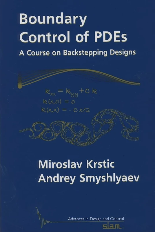 Boundary Control of PDEs: A Course on Backstepping Designs: Series Number 16 (Advances in Design and Control, Series Number 16)