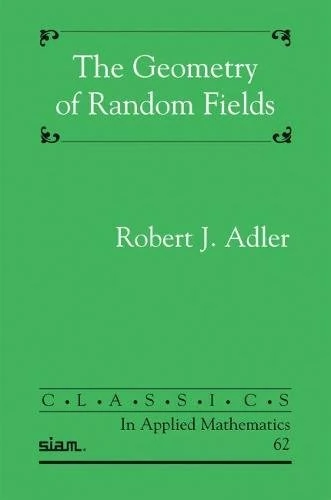 The Geometry of Random Fields (Classics in Applied Mathematics)