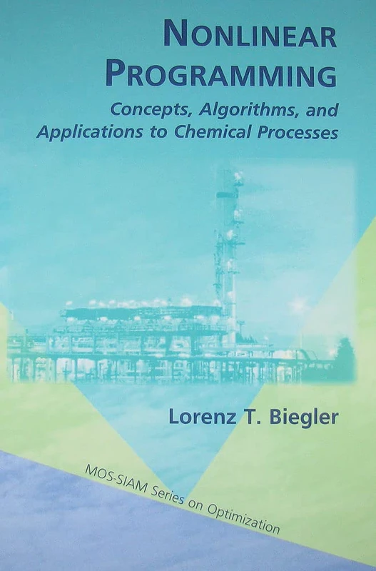 Nonlinear Programming: Concepts, Algorithms, and Applications to Chemical Processes: 10 (MPS-SIAM Series on Optimization, Series Number 10) - Image 1