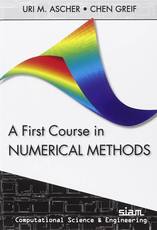 A First Course in Numerical Methods: 7 (Computational Science and Engineering, Series Number 7)