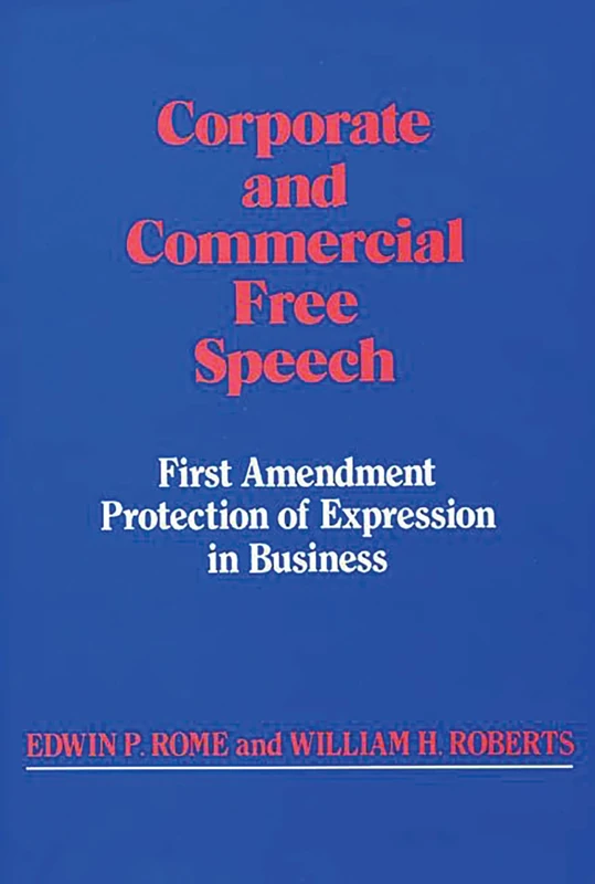 Corporate and Commercial Free Speech: First Amendment Protection of Expression in Business