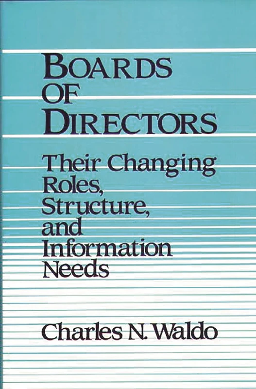 Boards of Directors: Their Changing Roles, Structure, and Information Needs