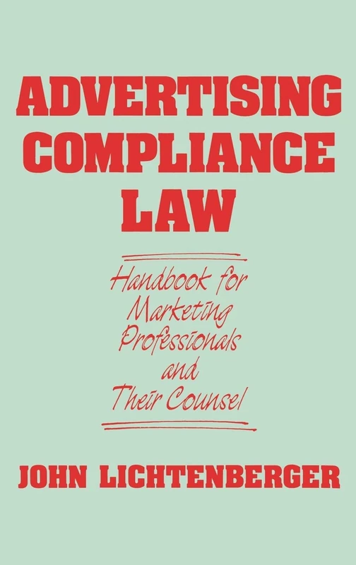 Advertising Compliance Law: Handbook for Marketing Professionals and Their Counsel