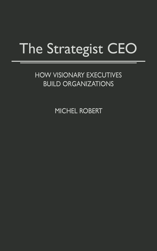 The Strategist CEO: How Visionary Executives Build Organizations