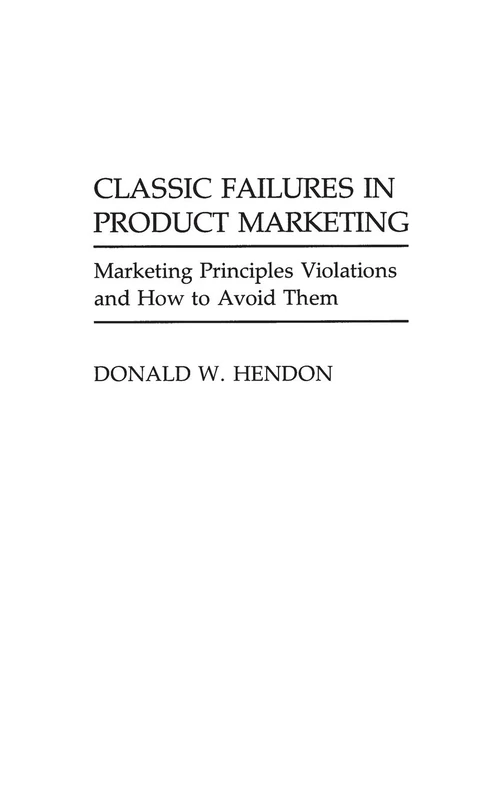 Classic Failures in Product Marketing: Marketing Principles Violations and How to Avoid Them (And Economic History; 8)