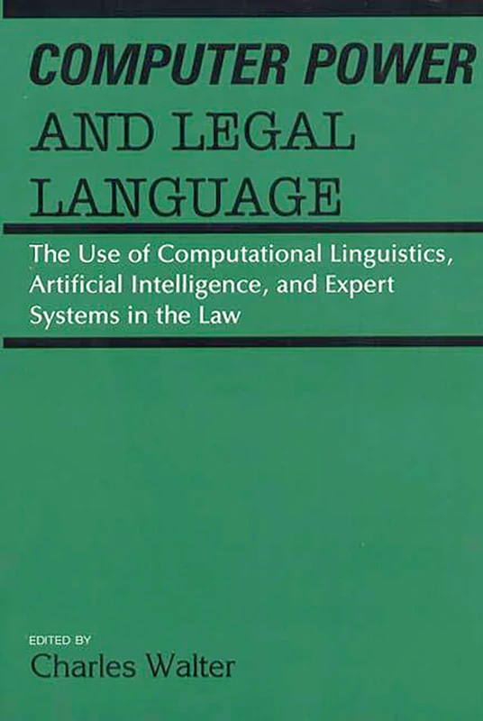 Computer Power and Legal Language: The Use of Computational Linguistics, Artificial Intelligence, and Expert Systems in the Law