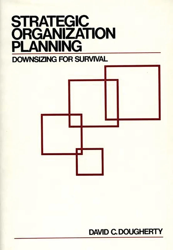 Strategic Organization Planning: Downsizing for Survival (New Directions in Information)