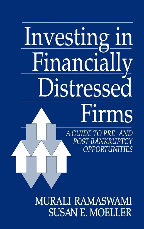 Investing in Financially Distressed Firms: A Guide to Pre- and Post-Bankruptcy Opportunities (251)