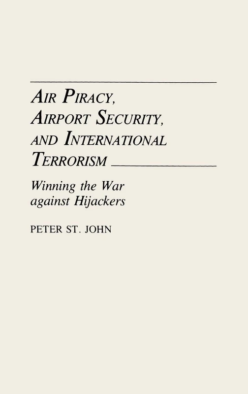 Air Piracy, Airport Security, and International Terrorism: Winning the War Against Hijackers (Aerospace Management & Law)