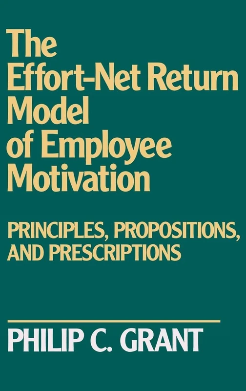 The Effort-Net Return Model of Employee Motivation: Principles, Propositions, and Prescriptions (Discographies; 36) - Image 1