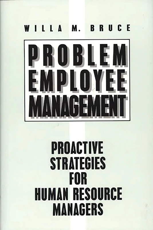 Problem Employee Management: Proactive Strategies for Human Resource Managers (Contributions to the Study of Aging)