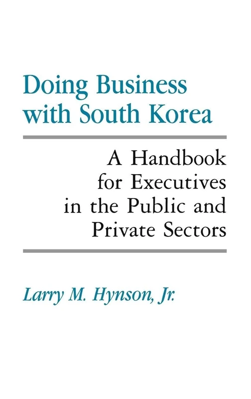Doing Business with South Korea: A Handbook for Executives in the Public and Private Sectors (Religious Studies; 17)