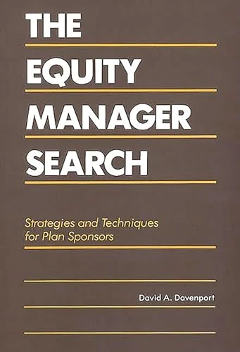 The Equity Manager Search: Strategies and Techniques for Plan Sponsors (Contributions in Economics and Economic)