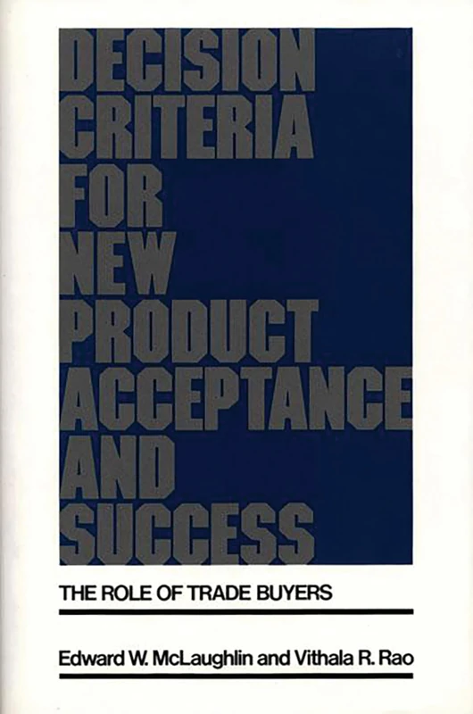 Decision Criteria for New Product Acceptance and Success: The Role of Trade Buyers (History; 28)