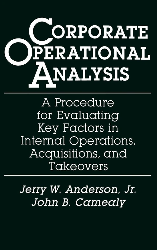 Corporate Operational Analysis: A Procedure for Evaluating Key Factors in Internal Operations, Acquisitions, and Takeovers