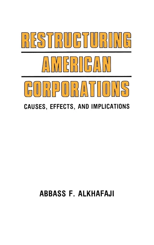 Restructuring American Corporations: Causes, Effects, and Implications (Contributions to the Study of World)