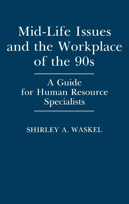 Mid-Life Issues and the Workplace of the 90s: A Guide for Human Resource Specialists (Education; 47)