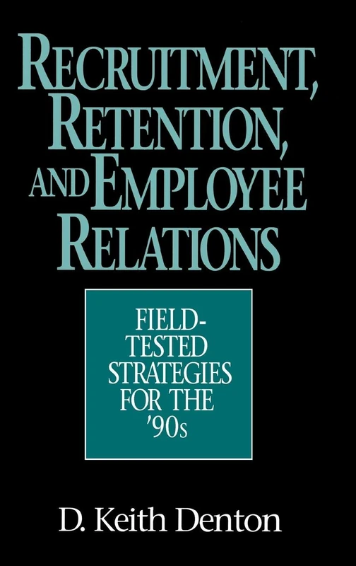Recruitment, Retention, and Employee Relations: Field-tested Strategies for the '90s