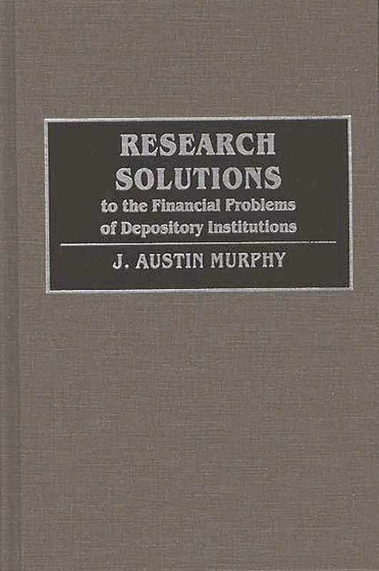 Research Solutions to the Financial Problems of Depository Institutions (Contributions to the Study of)