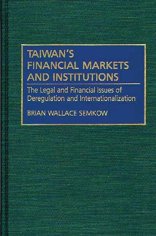 Taiwan's Financial Markets and Institutions: The Legal and Financial Issues of Deregulation and Internationalization - Image 1