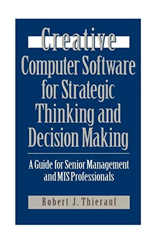 Creative Computer Software for Strategic Thinking and Decision Making: A Guide for Senior Management and MIS Professionals (Communication) - Image 1