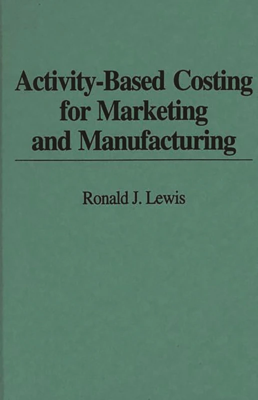 Activity-Based Costing for Marketing and Manufacturing