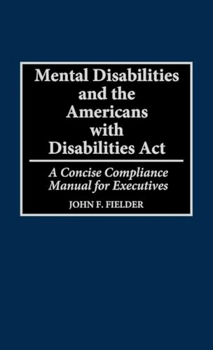 Mental Disabilities and the Americans with Disabilities Act: A Concise Compliance Manual for Executives