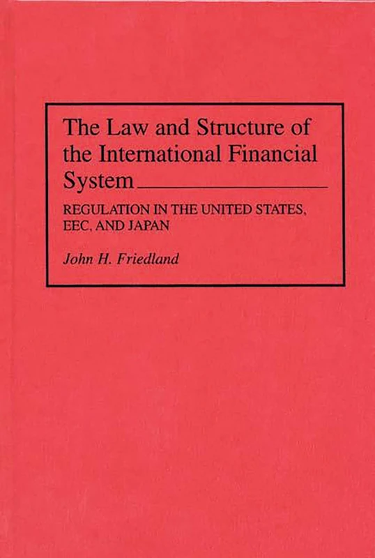 The Law and Structure of the International Financial System: Regulation in the United States, EEC, and Japan
