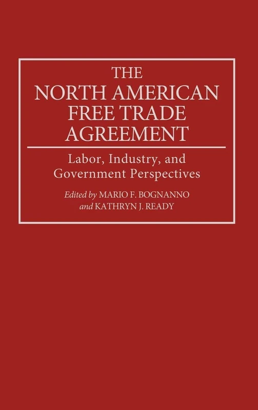 The North American Free Trade Agreement: Labor, Industry, and Government Perspectives