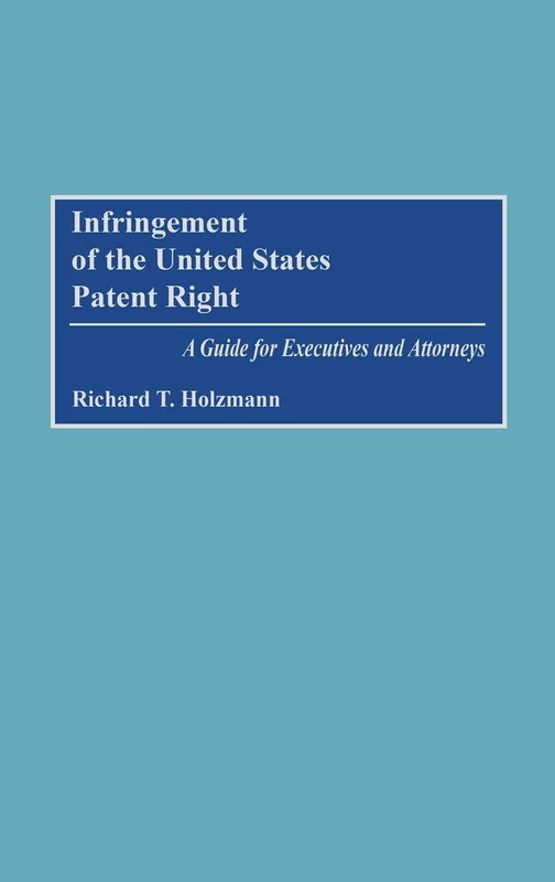 Infringement of the United States Patent Right: A Guide for Executives and Attorneys