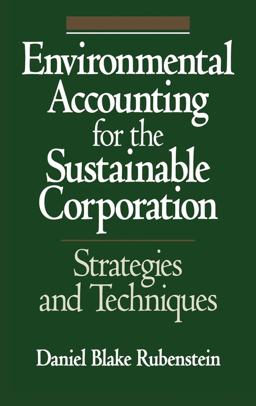 Environmental Accounting for the Sustainable Corporation: Strategies and Techniques