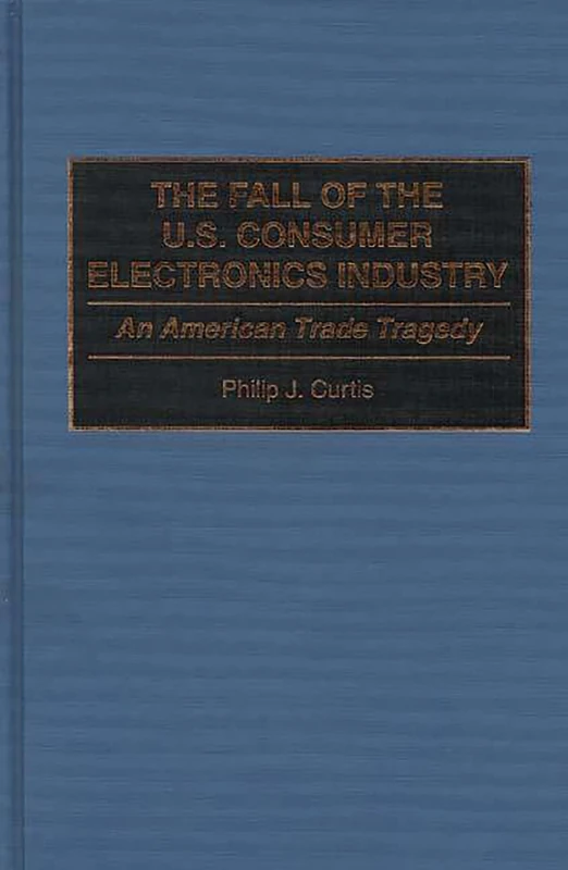 The Fall of the U.S. Consumer Electronics Industry: An American Trade Tragedy - Image 1