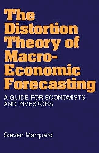 The Distortion Theory of Macroeconomic Forecasting: A Guide for Economists and Investors