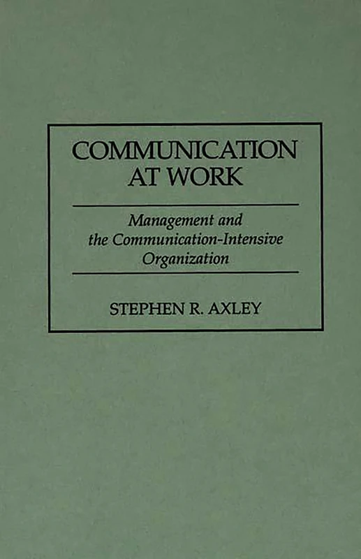 Communication at Work: Management and the Communication-Intensive Organization