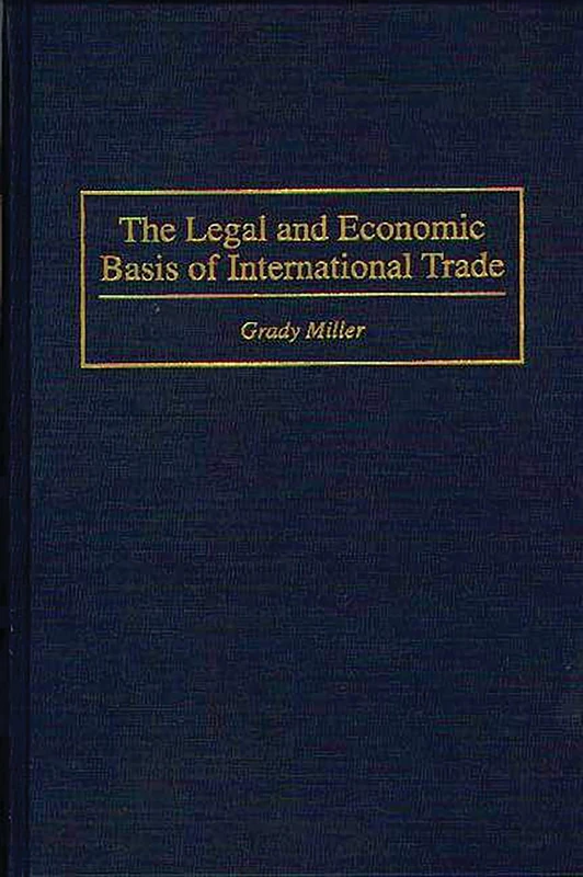 The Legal and Economic Basis of International Trade (Contributions to the Study of)