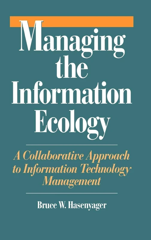 Managing the Information Ecology: A Collaborative Approach to Information Technology Management