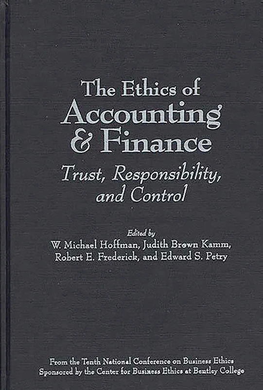 The Ethics of Accounting and Finance: Trust, Responsibility, and Control (National Conference on Business Ethics Proceedings)