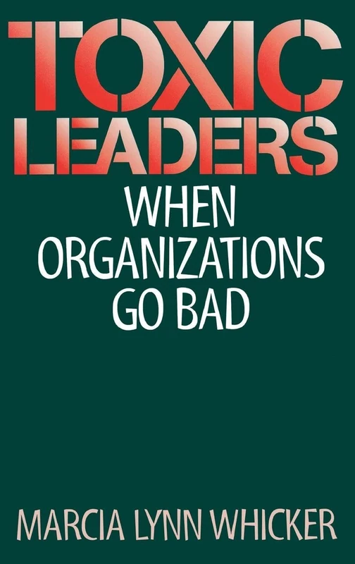Toxic Leaders: When Organizations Go Bad - Image 1