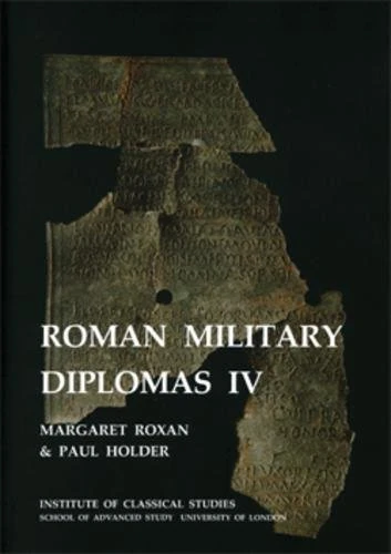 Roman Military Diplomas: v. 4 (BICS Supplement 82): No. 82 (Bulletin of the Institute of Classical Studies Supplements)