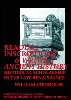 Reading Inscriptions and Writing Ancient History: Historical Scholarship in the Late Renaissance (BICS Supplement 86) (Bulletin of the Institute of Classical Studies Supplements)