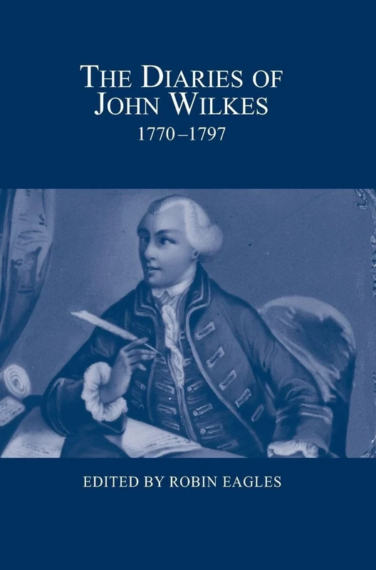 The Diaries of John Wilkes, 1770-1797 (London Record Society)